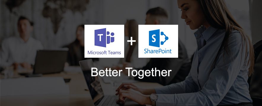 collaborate better with Microsoft Teams and SharePoint