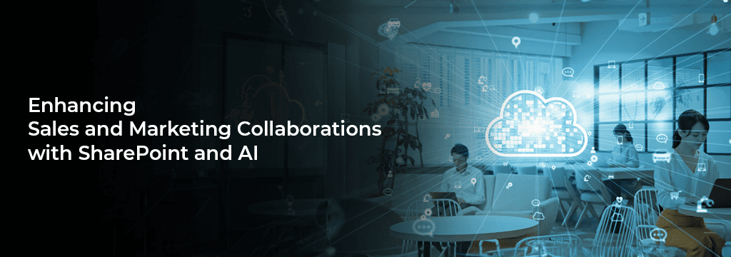 Sales and Marketing Collaborations with SharePoint and AI